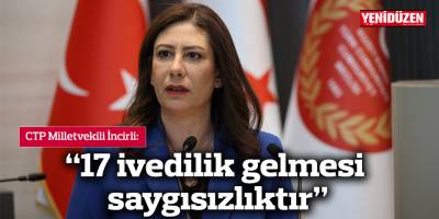 “17 ivedilik gelmesi saygısızlıktır”