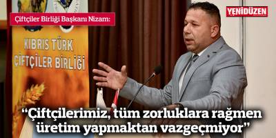 “Çiftçilerimiz, tüm zorluklara rağmen üretim yapmaktan vazgeçmiyor"