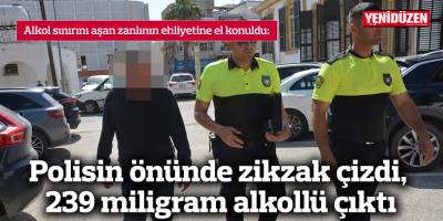 Polisin önünde zikzak çizdi, 239 miligram alkollü çıktı