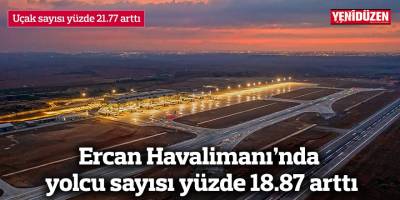 Ercan Havalimanı’nda yolcu sayısı yüzde 18.87, uçak sayısı ise yüzde 21.77 arttı