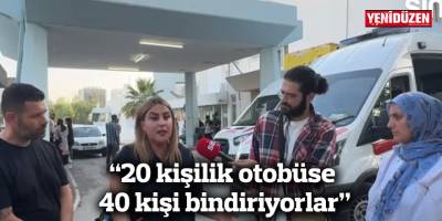 “20 kişilik otobüse 40 kişi bindiriyorlar”