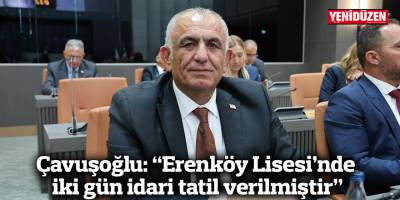 Çavuşoğlu: “Erenköy Lisesi’nde iki gün idari tatil verilmiştir”