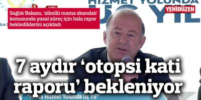 Alkollü mama skandalı: 7 aydır ‘otopsi kati raporu’ bekleniyor