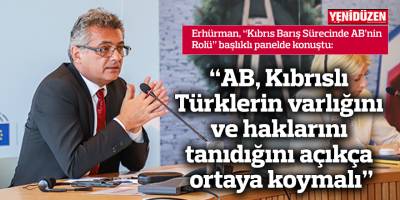 “AB, Kıbrıslı Türklerin varlığını ve haklarını tanıdığını açıkça ortaya koymalı”