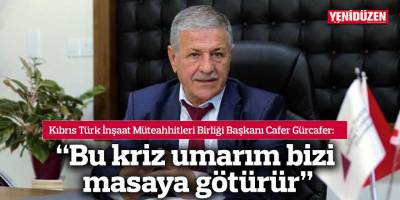 “Bu kriz umarım bizi masaya götürür”