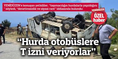 “Hurda otobüslere T izni veriyorlar”