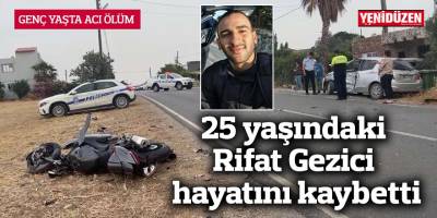 25 yaşındaki Rifat Gezici hayatını kaybetti