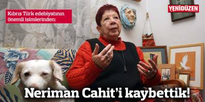Neriman Cahit'i kaybettik!