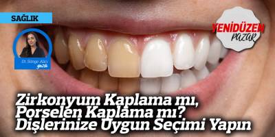 Zirkonyum Kaplama mı, Porselen Kaplama mı? Dişlerinize Uygun Seçimi Yapın