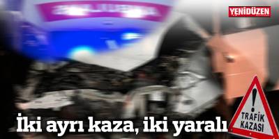 İki ayrı kaza, iki yaralı