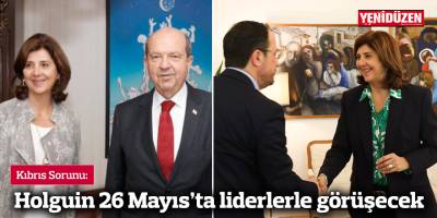 Holguin 26 Mayıs’ta liderlerle görüşecek