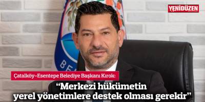 “Merkezi hükümetin yerel yönetimlere destek olması gerekir”