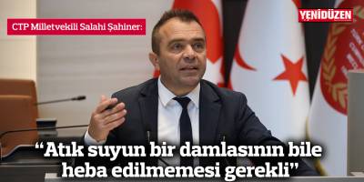 “Atık suyun bir damlasının bile heba edilmemesi gerekli”