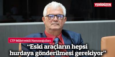 “Eski araçların hepsinin hurdaya gönderilmesi gerekiyor”