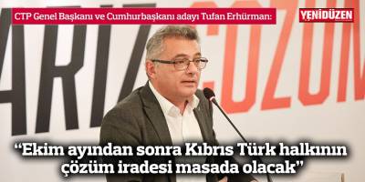 “Ekim ayından sonra Kıbrıs Türk halkının çözüm iradesi masada olacak”