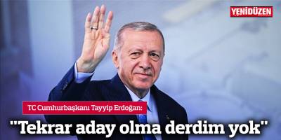 "Tekrar aday olma derdim yok"