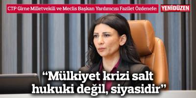 Özdenefe: “Mülkiyet krizi salt hukuki değil, siyasidir”