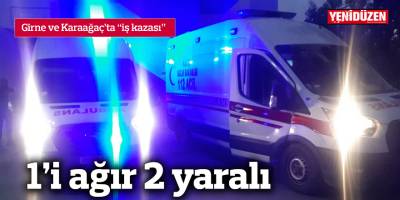 1’i ağır 2 yaralı