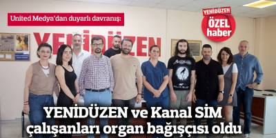 YENİDÜZEN ve Kanal SİM çalışanları organ bağışçısı oldu