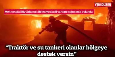 “Traktör ve su tankeri olanlar bölgeye destek versin”