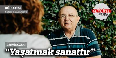 “Yaşatmak sanattır”