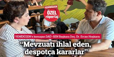 “Mevzuatı ihlal eden, despotça kararlar”