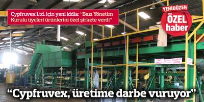 “Cypfruvex, üretime darbe vuruyor”