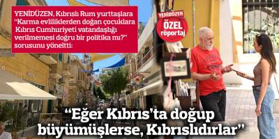 “Eğer Kıbrıs’ta doğup  büyümüşlerse, Kıbrıslıdırlar”
