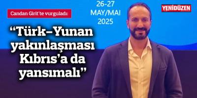 “Türk-Yunan yakınlaşması Kıbrıs'a da yansımalı”
