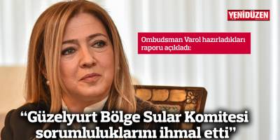 “Güzelyurt Bölge Sular Komitesi sorumluluklarını ihmal etti”