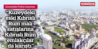 “Kuzeydeki eski Kıbrıslı Rum malı satışlarına Kıbrıslı Rum emlakçılar da karıştı”