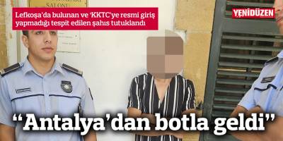 Antalya'dan botla geldiği ortaya çıktı