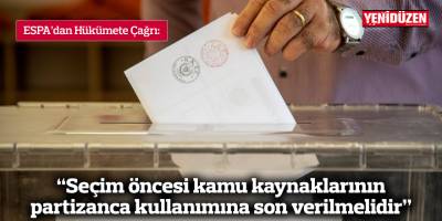 “Seçim öncesi kamu kaynaklarının partizanca kullanımına son verilmelidir”