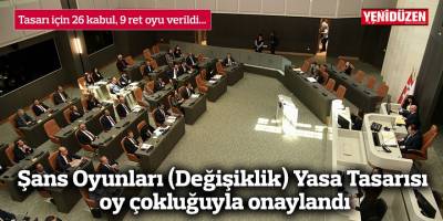 Şans Oyunları (Değişiklik) Yasa Tasarısı oy çokluğuyla onaylandı
