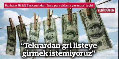 “Tekrardan gri listeye girmek istemiyoruz”