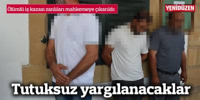 Ölümlü iş kazası zanlıları mahkemeye çıkarıldı