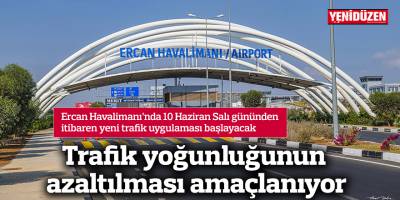 Ercan Havalimanı’nda 10 Haziran Salı gününden itibaren yeni trafik uygulaması başlayacak
