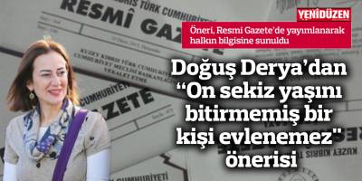 Doğuş Derya’dan “On sekiz yaşını bitirmemiş bir kişi evlenemez" önerisi