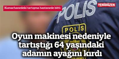 Oyun makinesi nedeniyle tartıştığı yaşlı adamın ayağını kırdı