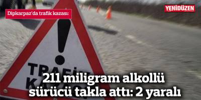 211 miligram alkollü sürücü takla attı: 2 yaralı