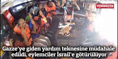 Gazze’ye giden yardım teknesine müdahale edildi, eylemciler İsrail’e götürülüyor