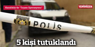 5 kişi tutuklandı
