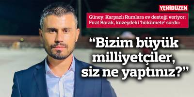 “Bizim büyük milliyetçiler, siz ne yaptınız?”