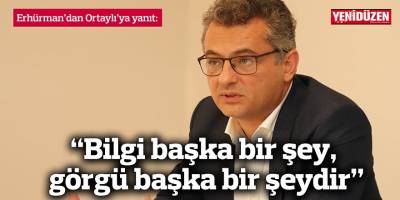 “Bilgi başka bir şey, görgü başka bir şeydir”