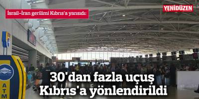 30'dan fazla uçuş Kıbrıs'a yönlendirildi