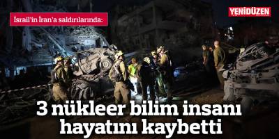İsrail'in İran'a saldırılarında 3 nükleer bilim insanı daha hayatını kaybetti