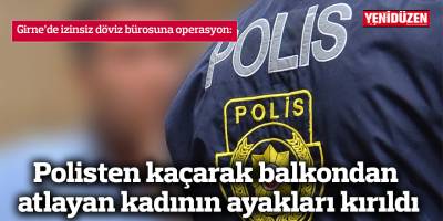 Polisten kaçarak balkondan atlayan kadının ayakları kırıldı