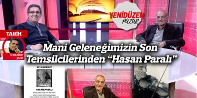 Mani Geleneğimizin Son Temsilcilerinden “Hasan Paralı”