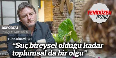 “Suç bireysel olduğu kadar toplumsal da bir olgu”