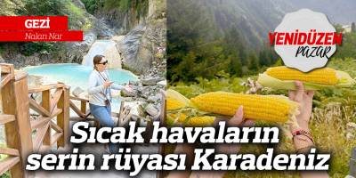 Sıcak havaların serin rüyası Karadeniz